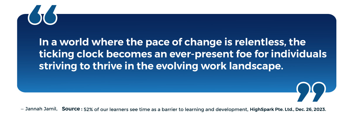 Jannah Jamall, Source: 52% of our learners see time as a barrier to learning and development, HighSpark Pte. Ltd.,Dec.26,2023