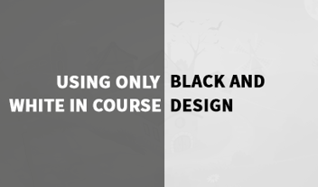 Using Only Black and White in Course Design